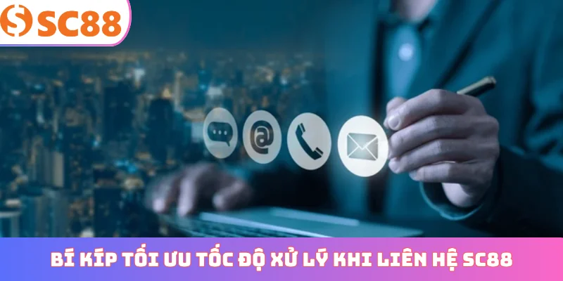 Bí kíp tối ưu tốc độ xử lý khi liên hệ SC88
